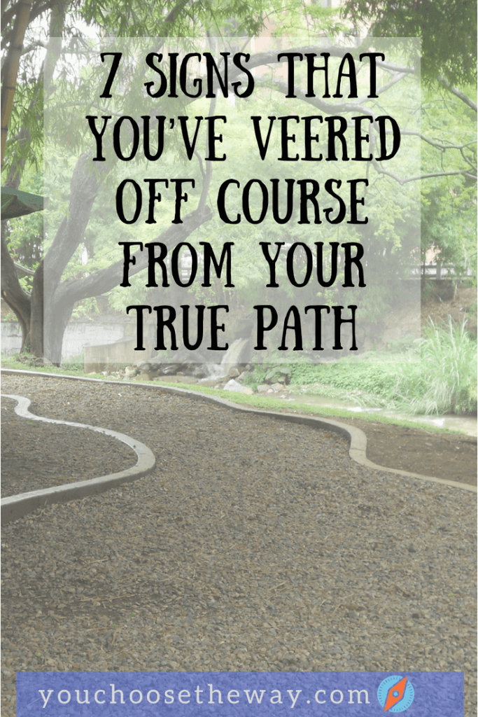 7 Signs that you've Veered Off Course from your True Path