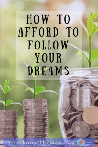 Afford to Follow your Dreams